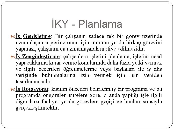 İKY - Planlama İş Genişletme: Bir çalışanın sadece tek bir görev üzerinde uzmanlaşması yerine