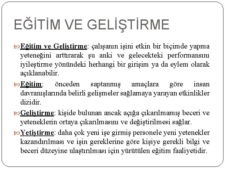 EĞİTİM VE GELİŞTİRME Eğitim ve Geliştirme: çalışanın işini etkin bir biçimde yapma yeteneğini arttırarak