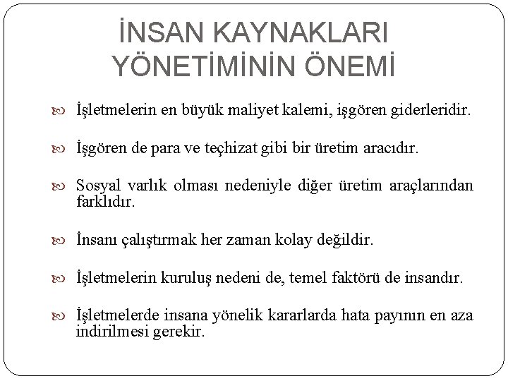 İNSAN KAYNAKLARI YÖNETİMİNİN ÖNEMİ İşletmelerin en büyük maliyet kalemi, işgören giderleridir. İşgören de para