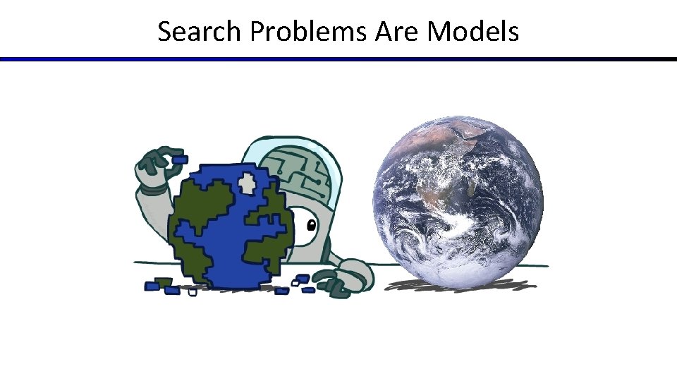 Search Problems Are Models Search Problems Are Models