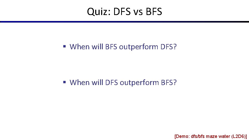 Quiz: DFS vs BFS § When will BFS outperform DFS? § When will DFS Quiz: DFS vs BFS § When will BFS outperform DFS? § When will DFS