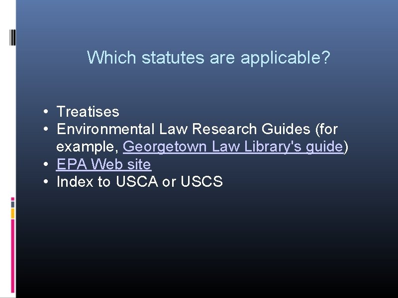 Which statutes are applicable? • Treatises • Environmental Law Research Guides (for example, Georgetown