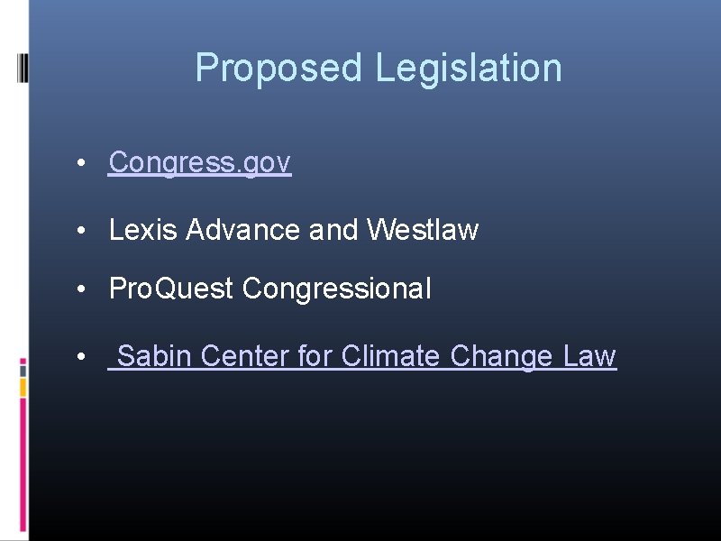 Proposed Legislation • Congress. gov • Lexis Advance and Westlaw • Pro. Quest Congressional