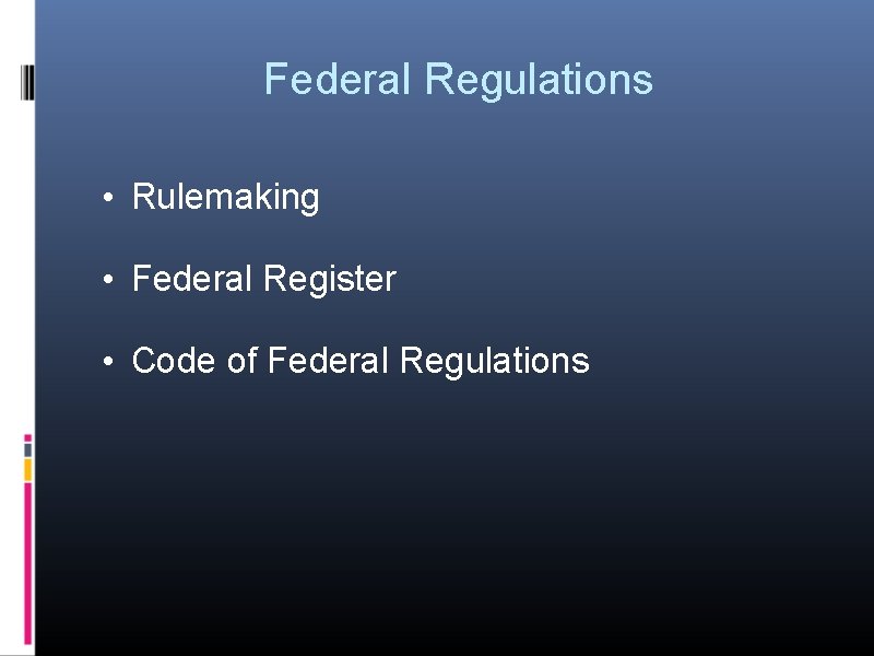 Federal Regulations • Rulemaking • Federal Register • Code of Federal Regulations 