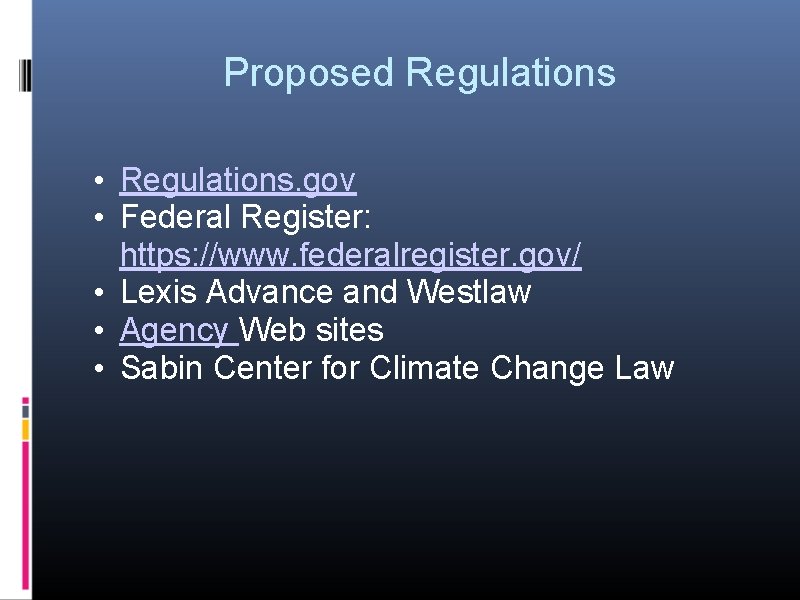 Proposed Regulations • Regulations. gov • Federal Register: https: //www. federalregister. gov/ • Lexis
