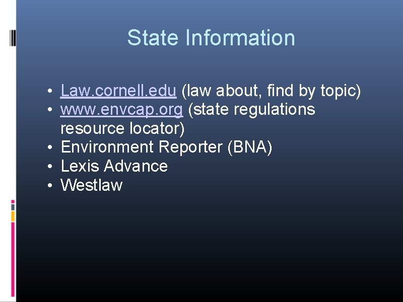 State Information • Law. cornell. edu (law about, find by topic) • www. envcap.