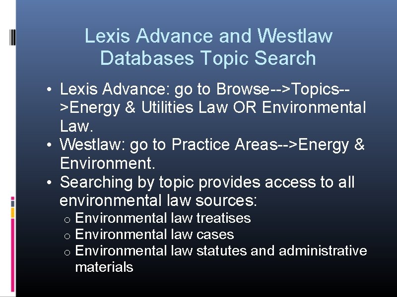 Lexis Advance and Westlaw Databases Topic Search • Lexis Advance: go to Browse-->Topics->Energy &