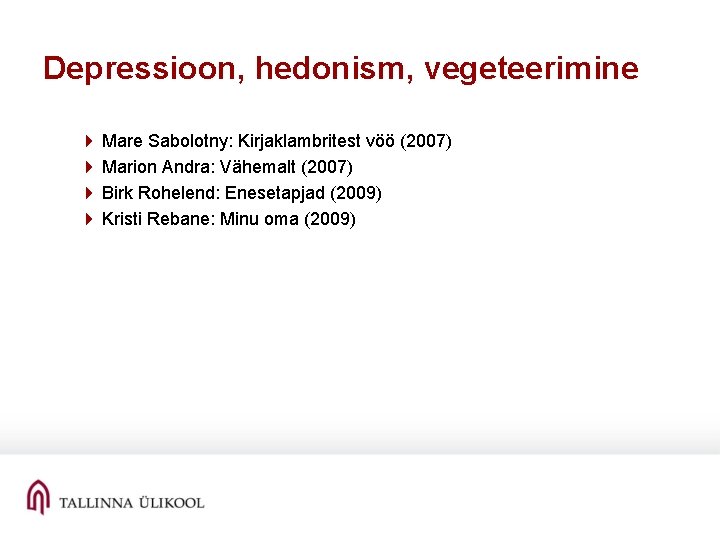 Depressioon, hedonism, vegeteerimine 4 Mare Sabolotny: Kirjaklambritest vöö (2007) 4 Marion Andra: Vähemalt (2007)