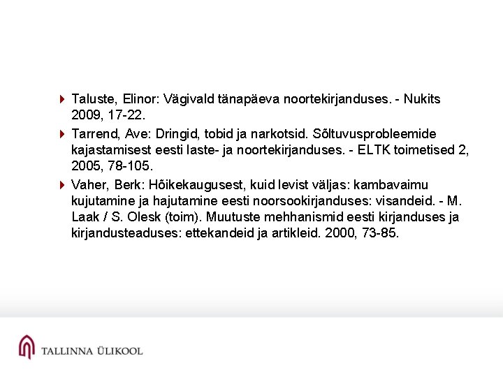 4 Taluste, Elinor: Vägivald tänapäeva noortekirjanduses. - Nukits 2009, 17 -22. 4 Tarrend, Ave: