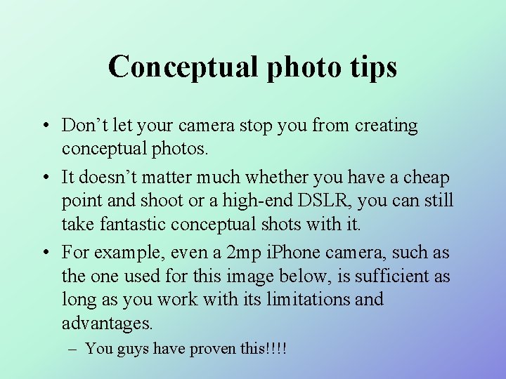 Conceptual photo tips • Don’t let your camera stop you from creating conceptual photos.