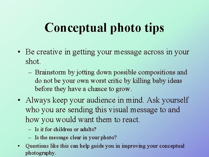 Conceptual photo tips • Be creative in getting your message across in your shot.