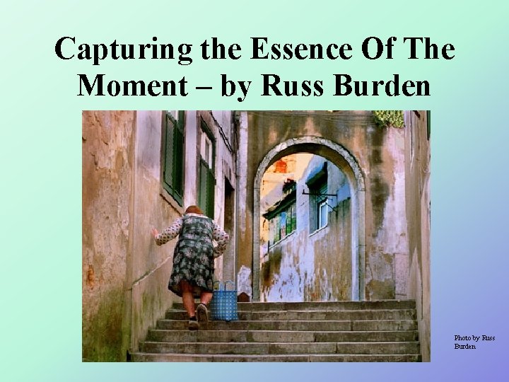 Capturing the Essence Of The Moment – by Russ Burden Photo by Russ Burden