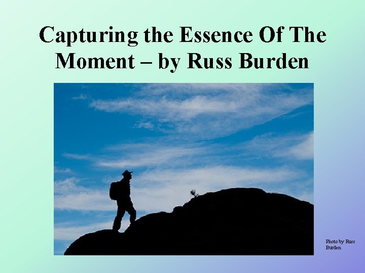 Capturing the Essence Of The Moment – by Russ Burden Photo by Russ Burden