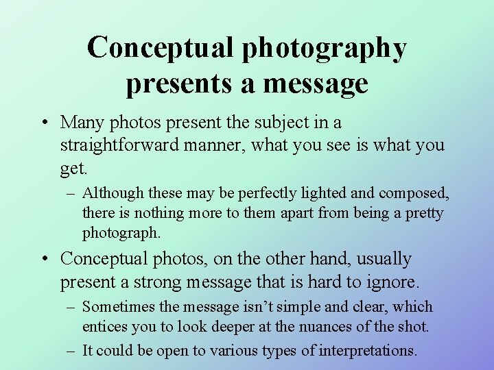 Conceptual photography presents a message • Many photos present the subject in a straightforward