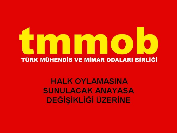 HALK OYLAMASINA SUNULACAK ANAYASA DEĞİŞİKLİĞİ ÜZERİNE 
