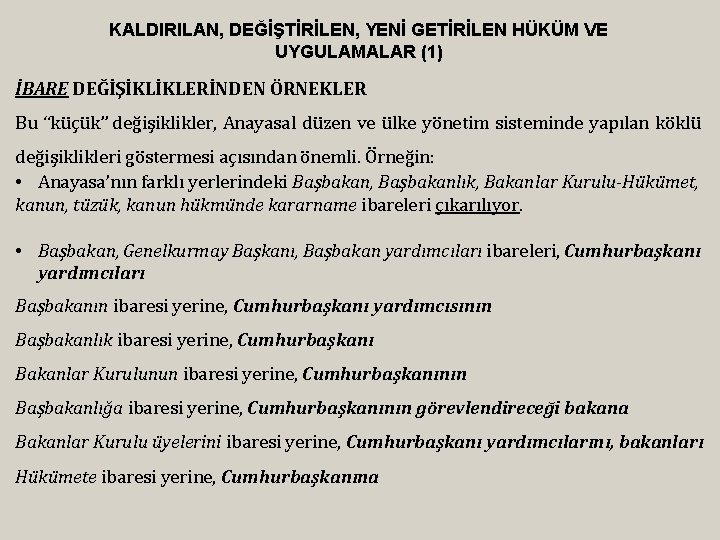 KALDIRILAN, DEĞİŞTİRİLEN, YENİ GETİRİLEN HÜKÜM VE UYGULAMALAR (1) İBARE DEĞİŞİKLİKLERİNDEN ÖRNEKLER Bu “küçük” değişiklikler,