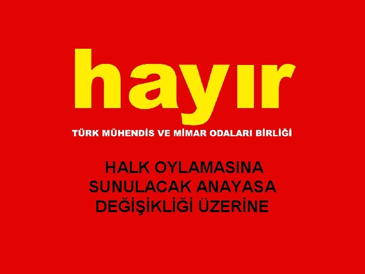 HALK OYLAMASINA SUNULACAK ANAYASA DEĞİŞİKLİĞİ ÜZERİNE 