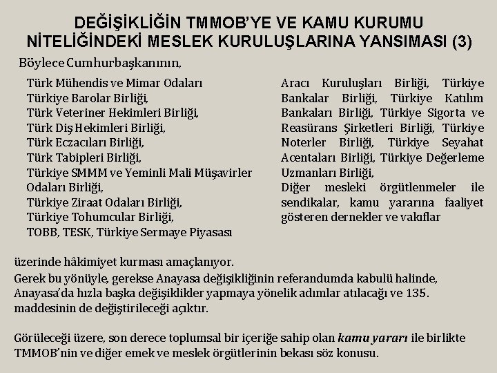 DEĞİŞİKLİĞİN TMMOB’YE VE KAMU KURUMU NİTELİĞİNDEKİ MESLEK KURULUŞLARINA YANSIMASI (3) Böylece Cumhurbaşkanının, Türk Mühendis