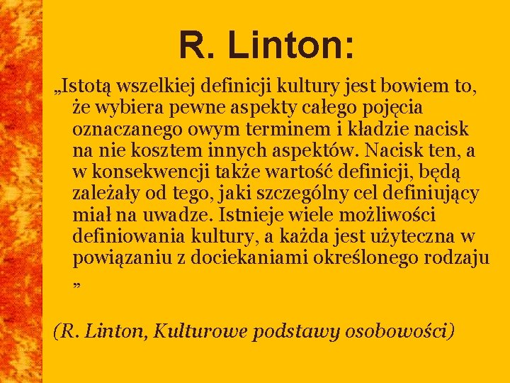 R. Linton: „Istotą wszelkiej definicji kultury jest bowiem to, że wybiera pewne aspekty całego