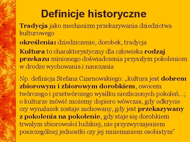 Definicje historyczne • Tradycja jako mechanizm przekazywania dziedzictwa kulturowego • określenia: dziedziczenie, dorobek, tradycja