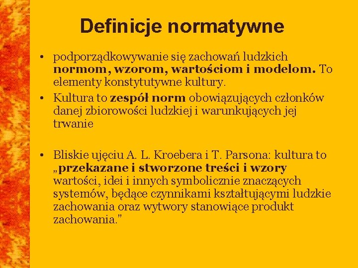 Definicje normatywne • podporządkowywanie się zachowań ludzkich normom, wzorom, wartościom i modelom. To elementy