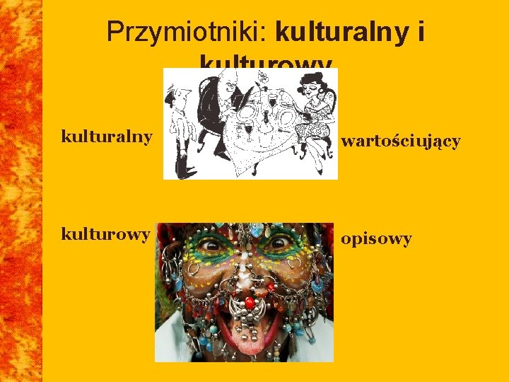 Przymiotniki: kulturalny i kulturowy kulturalny wartościujący kulturowy opisowy 