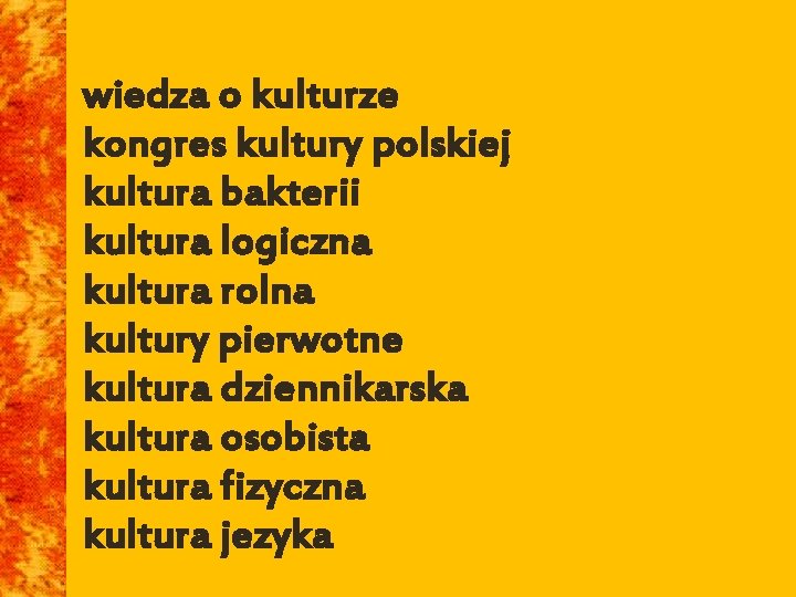 wiedza o kulturze kongres kultury polskiej kultura bakterii kultura logiczna kultura rolna kultury pierwotne