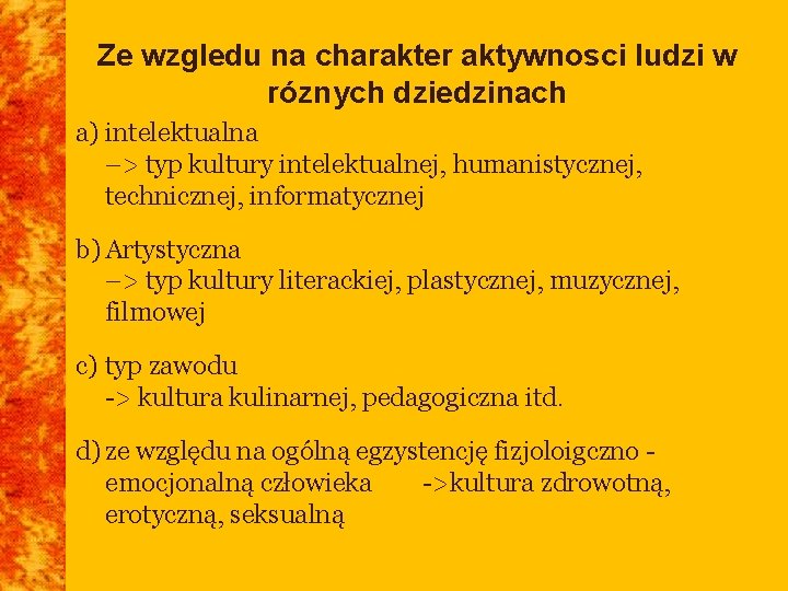 Ze wzgledu na charakter aktywnosci ludzi w róznych dziedzinach a) intelektualna –> typ kultury