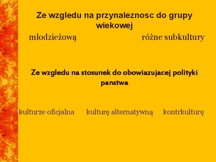 Ze wzgledu na przynaleznosc do grupy wiekowej młodzieżową różne subkultury Ze wzgledu na stosunek