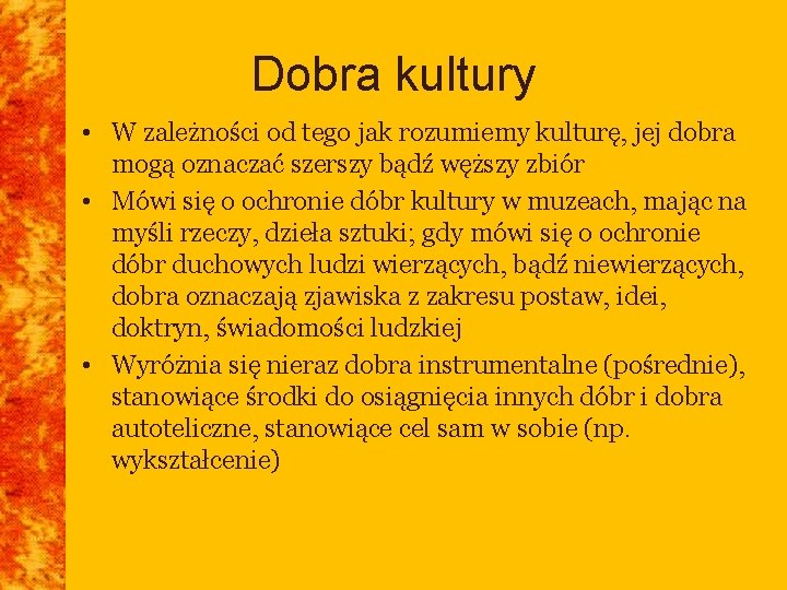 Dobra kultury • W zależności od tego jak rozumiemy kulturę, jej dobra mogą oznaczać Dobra kultury • W zależności od tego jak rozumiemy kulturę, jej dobra mogą oznaczać