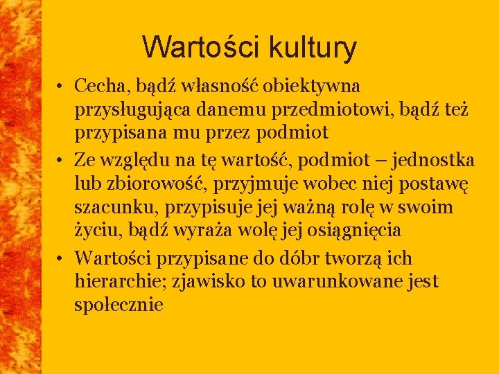 Wartości kultury • Cecha, bądź własność obiektywna przysługująca danemu przedmiotowi, bądź też przypisana mu