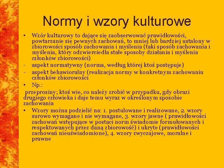 Normy i wzory kulturowe • Wzór kulturowy to dające się zaobserwować prawidłowości, powtarzanie się