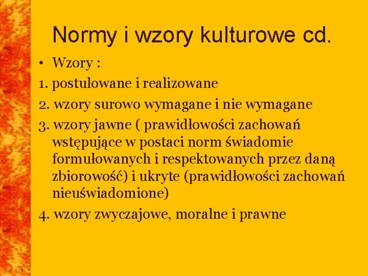Normy i wzory kulturowe cd. • Wzory : 1. postulowane i realizowane 2. wzory Normy i wzory kulturowe cd. • Wzory : 1. postulowane i realizowane 2. wzory