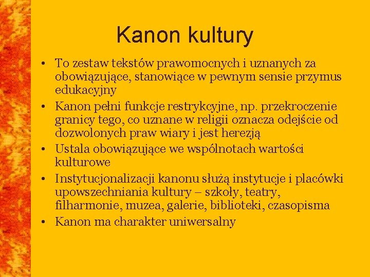 Kanon kultury • To zestaw tekstów prawomocnych i uznanych za obowiązujące, stanowiące w pewnym