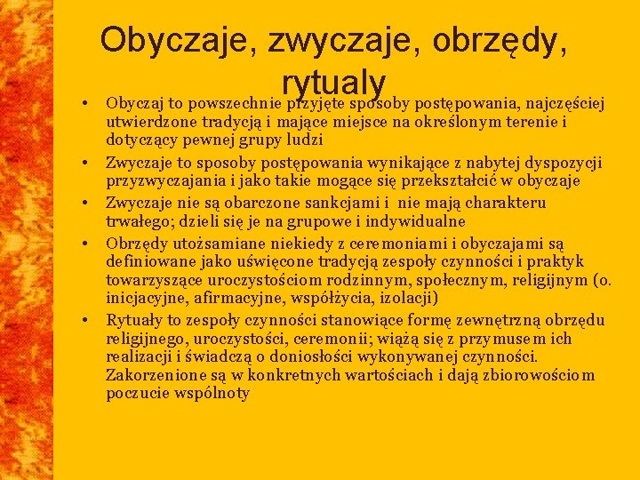  • • • Obyczaje, zwyczaje, obrzędy, rytualy Obyczaj to powszechnie przyjęte sposoby postępowania,