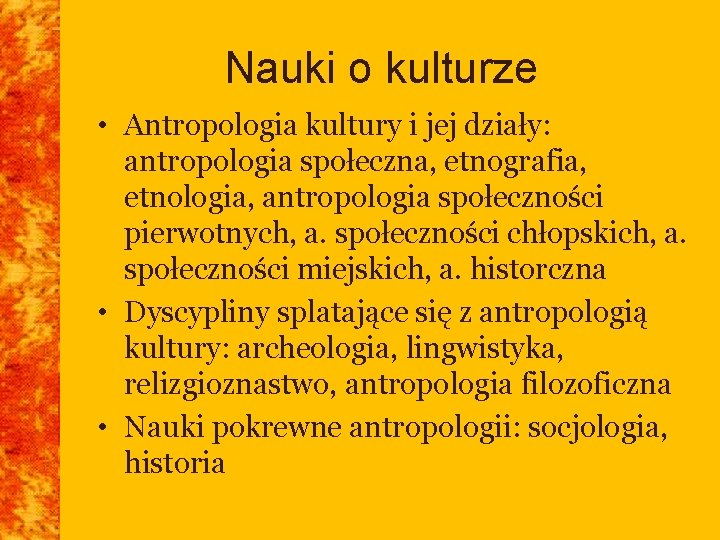 Nauki o kulturze • Antropologia kultury i jej działy: antropologia społeczna, etnografia, etnologia, antropologia