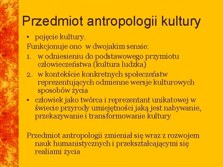 Przedmiot antropologii kultury • pojęcie kultury. Funkcjonuje ono w dwojakim sensie: 1. w odniesieniu