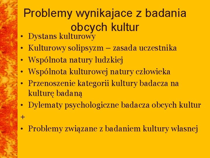  • • • Problemy wynikajace z badania obcych kultur Dystans kulturowy Kulturowy solipsyzm