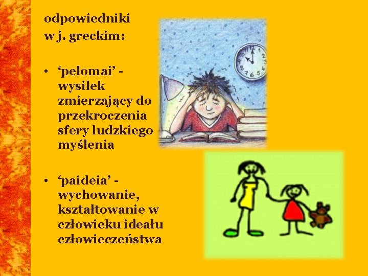 odpowiedniki w j. greckim: • ‘pelomai’ wysiłek zmierzający do przekroczenia sfery ludzkiego myślenia • odpowiedniki w j. greckim: • ‘pelomai’ wysiłek zmierzający do przekroczenia sfery ludzkiego myślenia •