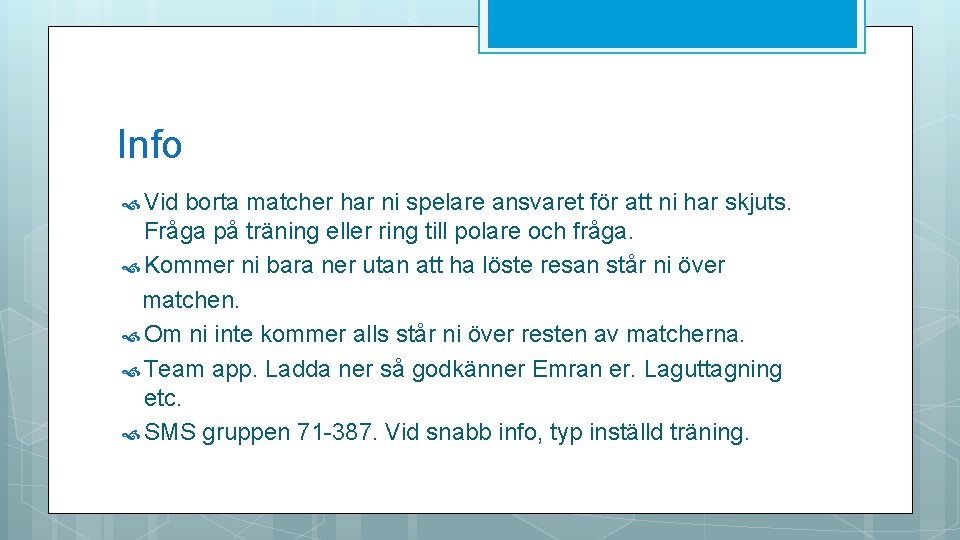 Info Vid borta matcher har ni spelare ansvaret för att ni har skjuts. Fråga Info Vid borta matcher har ni spelare ansvaret för att ni har skjuts. Fråga