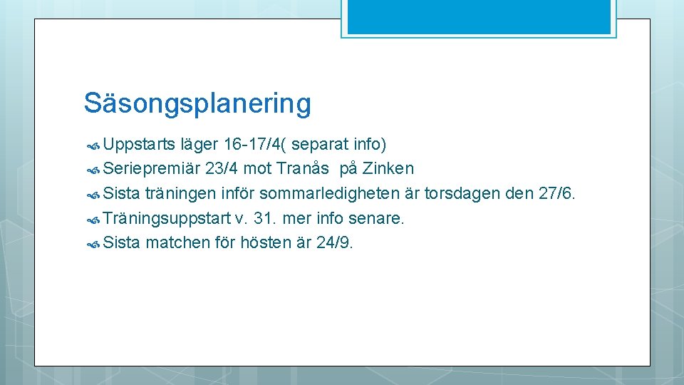 Säsongsplanering Uppstarts läger 16 -17/4( separat info) Seriepremiär 23/4 mot Tranås på Zinken Sista Säsongsplanering Uppstarts läger 16 -17/4( separat info) Seriepremiär 23/4 mot Tranås på Zinken Sista