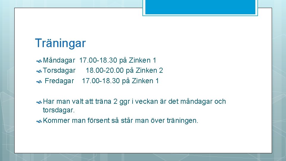Träningar Måndagar 17. 00 -18. 30 på Zinken 1 Torsdagar 18. 00 -20. 00 Träningar Måndagar 17. 00 -18. 30 på Zinken 1 Torsdagar 18. 00 -20. 00