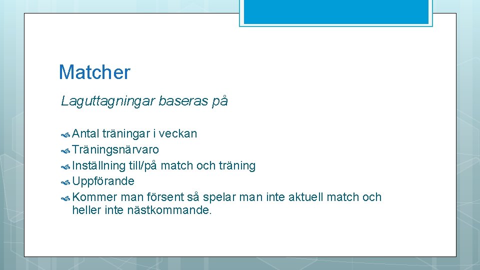 Matcher Laguttagningar baseras på Antal träningar i veckan Träningsnärvaro Inställning till/på match och träning Matcher Laguttagningar baseras på Antal träningar i veckan Träningsnärvaro Inställning till/på match och träning