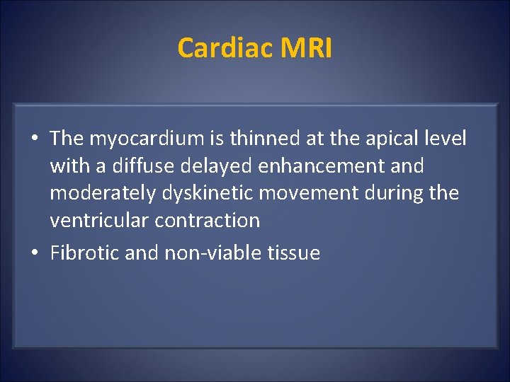 Cardiac MRI • The myocardium is thinned at the apical level with a diffuse