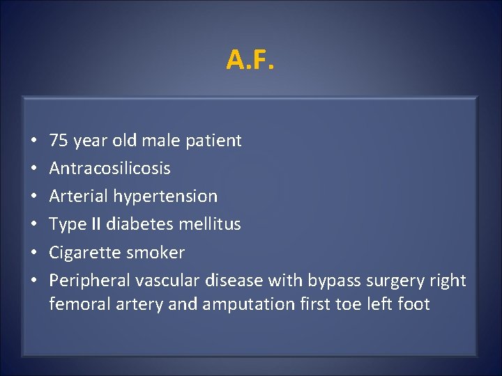 A. F. • • • 75 year old male patient Antracosilicosis Arterial hypertension Type