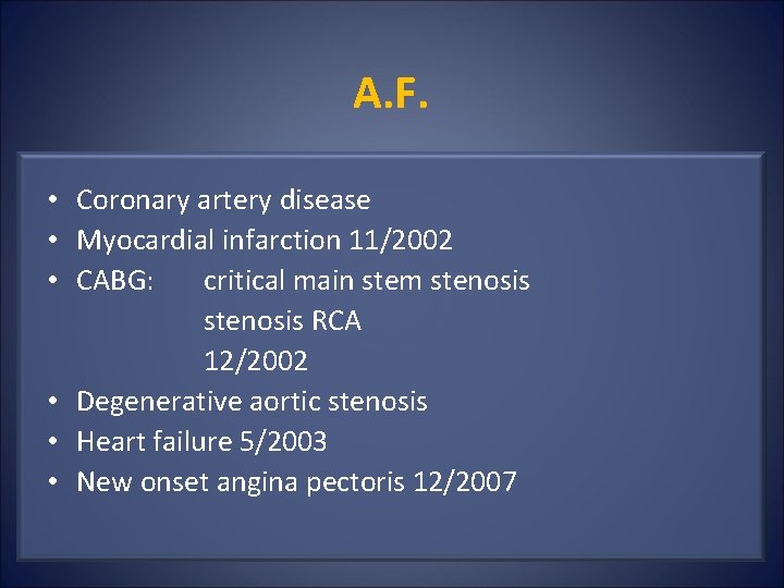 A. F. • Coronary artery disease • Myocardial infarction 11/2002 • CABG: critical main