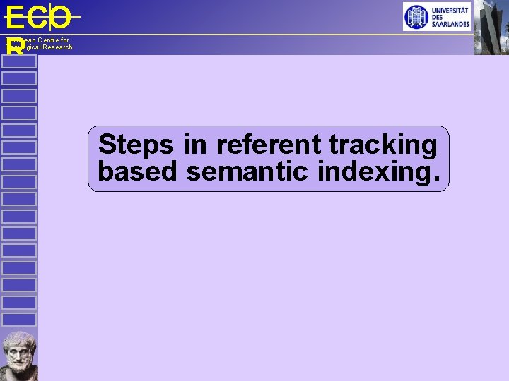 ECO R European Centre for Ontological Research Steps in referent tracking based semantic indexing.