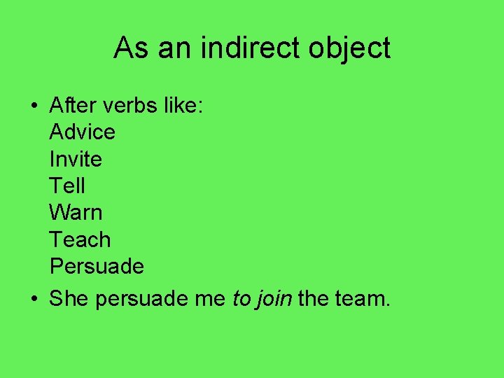 As an indirect object • After verbs like: Advice Invite Tell Warn Teach Persuade