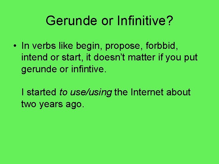 Gerunde or Infinitive? • In verbs like begin, propose, forbbid, intend or start, it