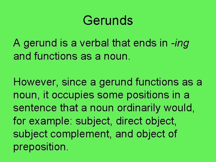 Gerunds A gerund is a verbal that ends in -ing and functions as a